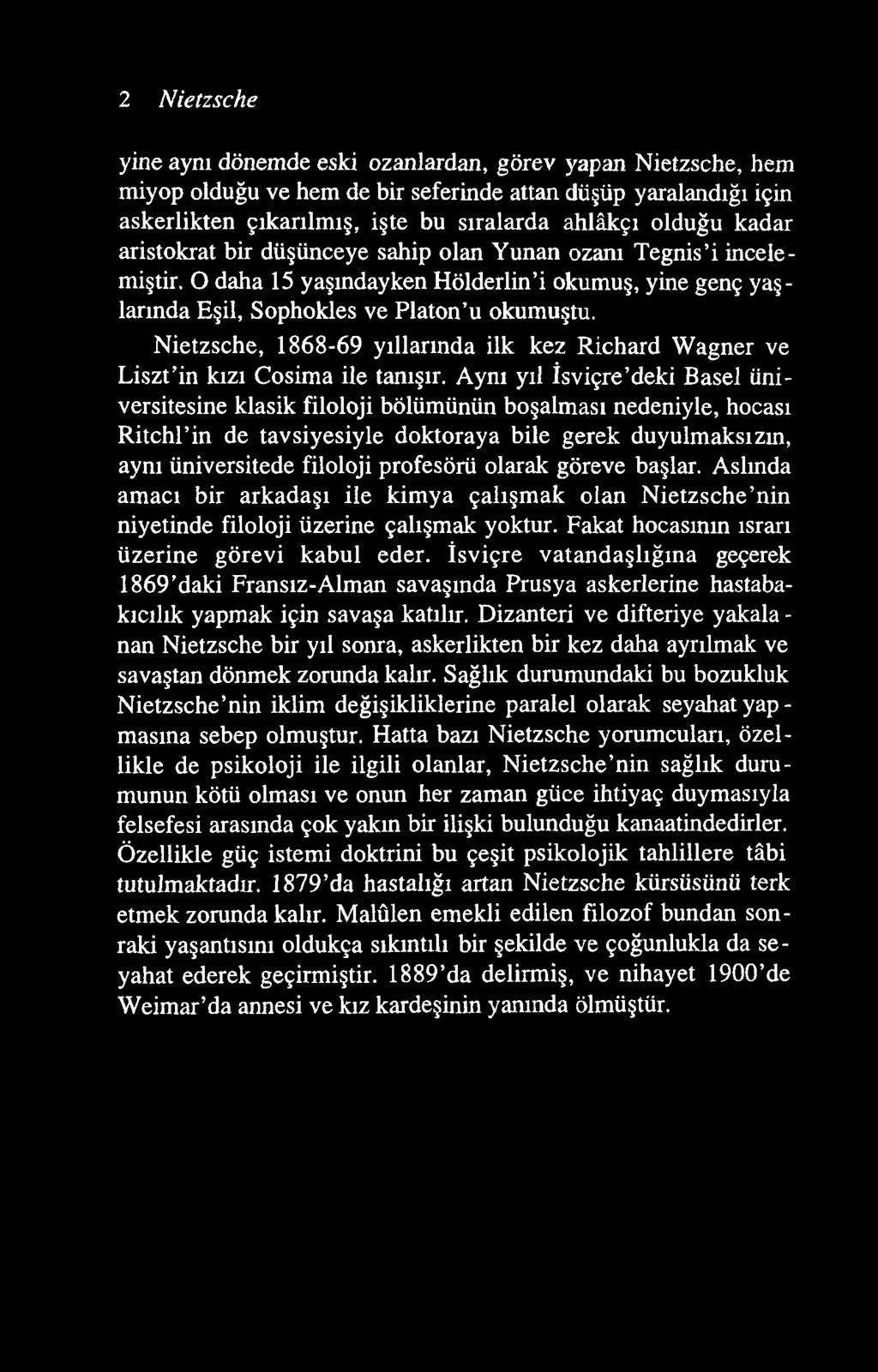 2 Nietzsche yine aynı dönemde eski ozanlardan, görev yapan Nietzsche, hem miyop olduğu ve hem de bir seferinde attan düşüp yaralandığı için askerlikten çıkarılmış, işte bu sıralarda ahlâkçı olduğu