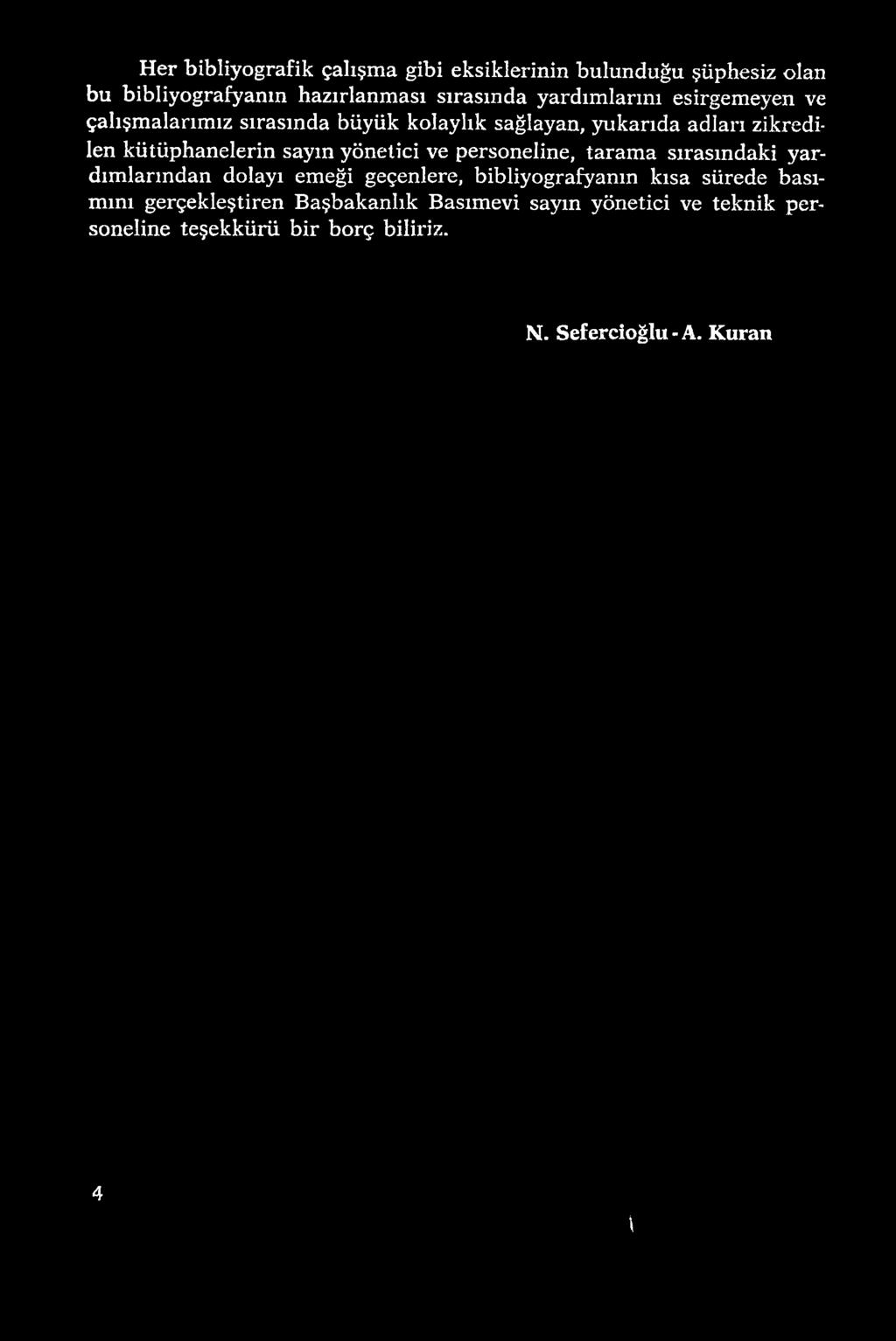 sayın yönetici ve personeline, tarama sırasındaki yardımlarından dolayı emeği geçenlere, bibliyografyanın kısa sürede