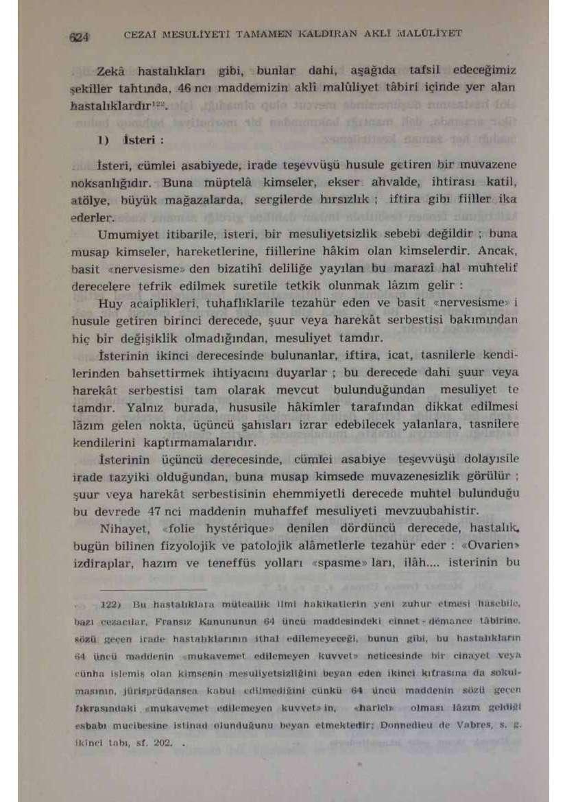 CEZA t MESULİYETİ TAMAMEN KALDIRAN AKLI MALULİYET Zekâ hastalıkları gibi, bunlar dahi, aşağıda tafsil edeceğimi/ şekiller tahtında, 46 ncı maddemizin aklı maluliyet tâbiri içinde yer alan