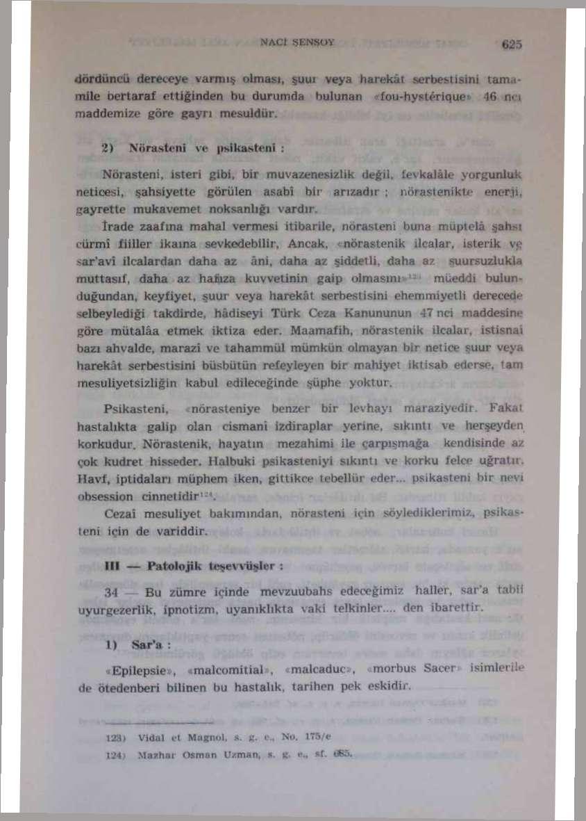 dördüncü dereceye varmış olması, şuur veya harekat serbestisini t&m<ımile oertaraf ettiğinden bu durumdu bulunan fou-hysleriquet 46 neı maddemize göre gayrı mesuldür.