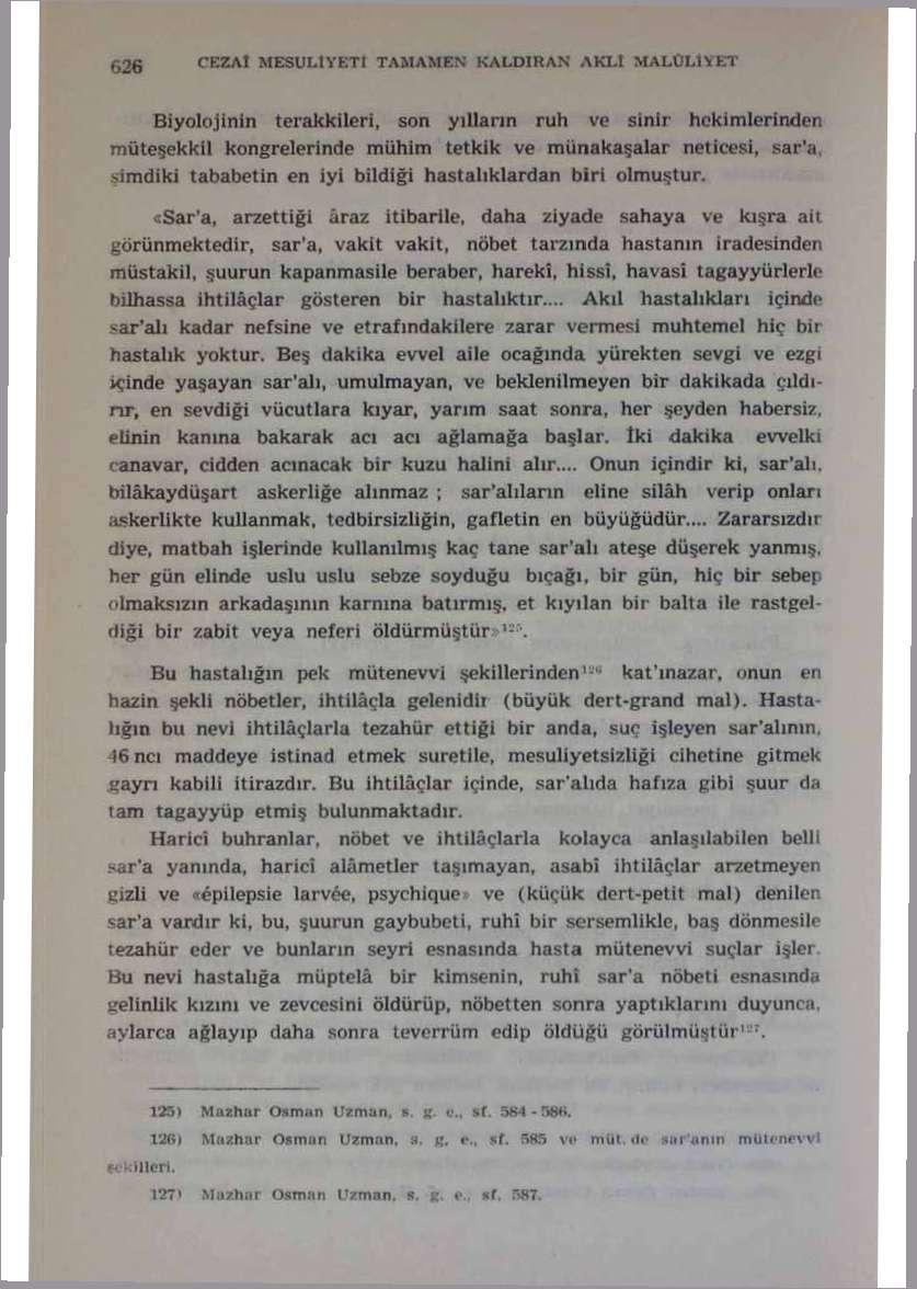 GRftl MESULİYETİ TAMAMEN KALDIRAN AKLİ MALULİYET Biyolojinin terakkileri, son yılların ruh ve sinir hekimlerinden müteşekkil kongrelerinde mühim tetkik ve münakaşalar neticesi, sar'a, şimdiki