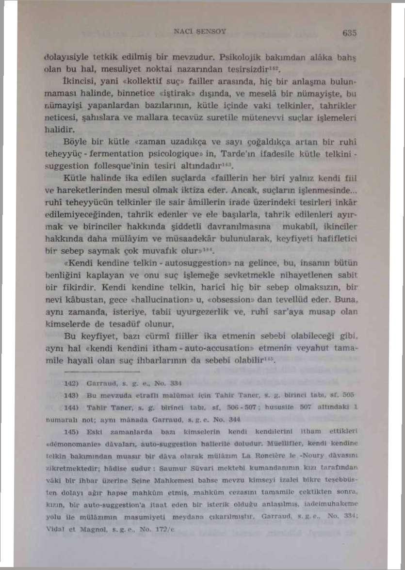 i) olay isiyle tetkik edilmiş bir mevzudur. Psikolojik bakımdan alaka bah* filan bu hal, mesuliyet nokta! nazarmdan tesirsizdir 1 **.