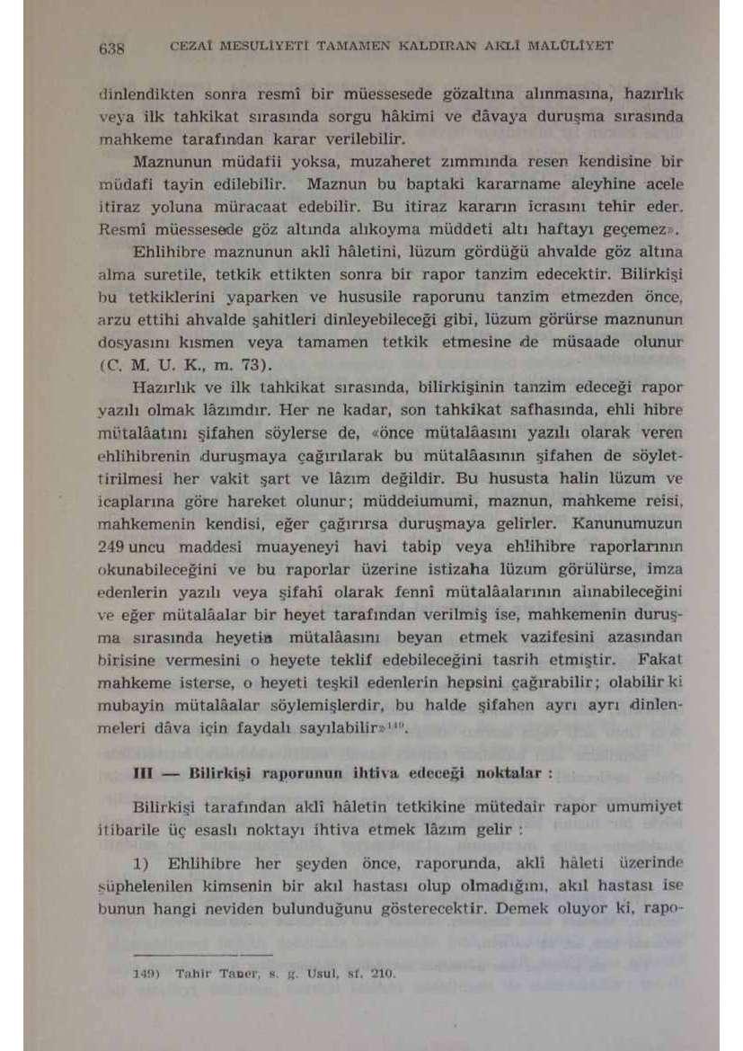 538 CEZAt MESULİYETİ TAMAMEN KALDIRAN AKLI MALCLlYET dinlendikten sonra resmî bir müessesede gözaltına alınmasına, hazırlık veya ilk tahkikat sırasında sorgu hâkimi ve dâvaya duruşma sırasında