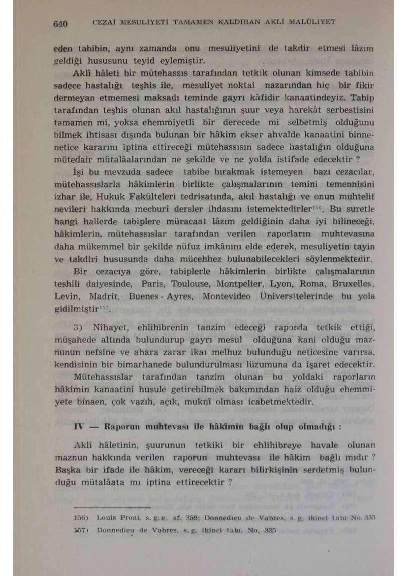 t'ezal MESULİYETİ TAMAMEN KALDİIIAN AKLI MALULİYET «'den tabibin, aynı zamanda onu mesuliyetini de takdir etmesi lâzım geldiği hususunu teyid eylemiştir.