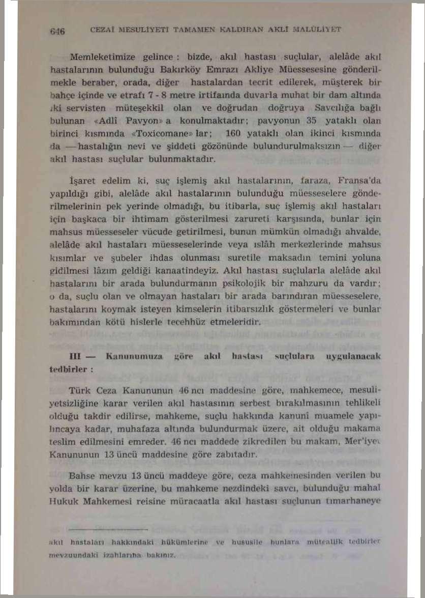 OM CEZAİ MESULİYETİ TAMAMEN KALDİ KAN AKLİ -MALÛLÜ ET Memleketimize gelince : bizde, akıl hastası suçlular, alelade akıl hastalarının bulunduğu Bakırköy Emrazı Akliye Müessesesine gönderilmekle