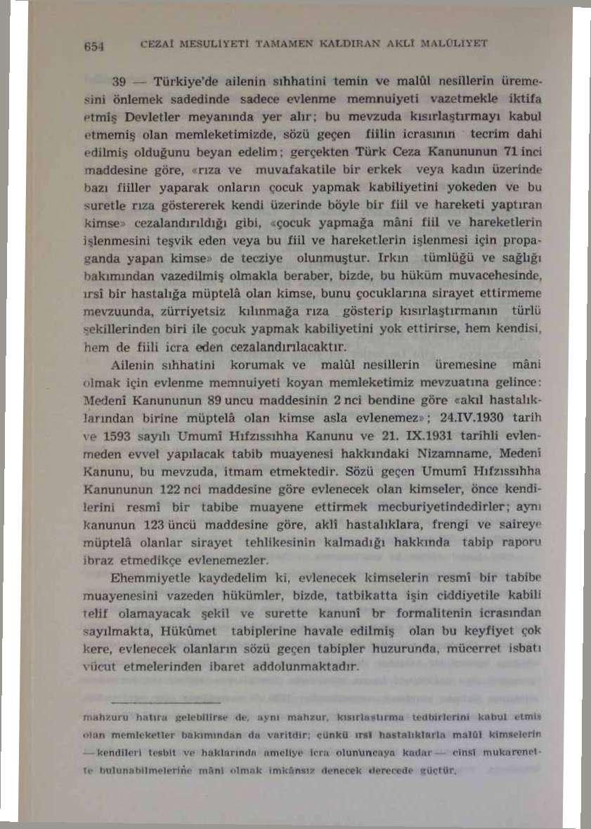 ı'kzai MESULİYETİ TAMAMEN KALDIRAN AKLÎ MALt'Ll YET 39 Türkiye'de ailenin sıhhatini temin ve malûl nesillerin üremesini önlemek sadedinde sadece evlenme memnuiyeti vazetmekle iktifa i Devletler