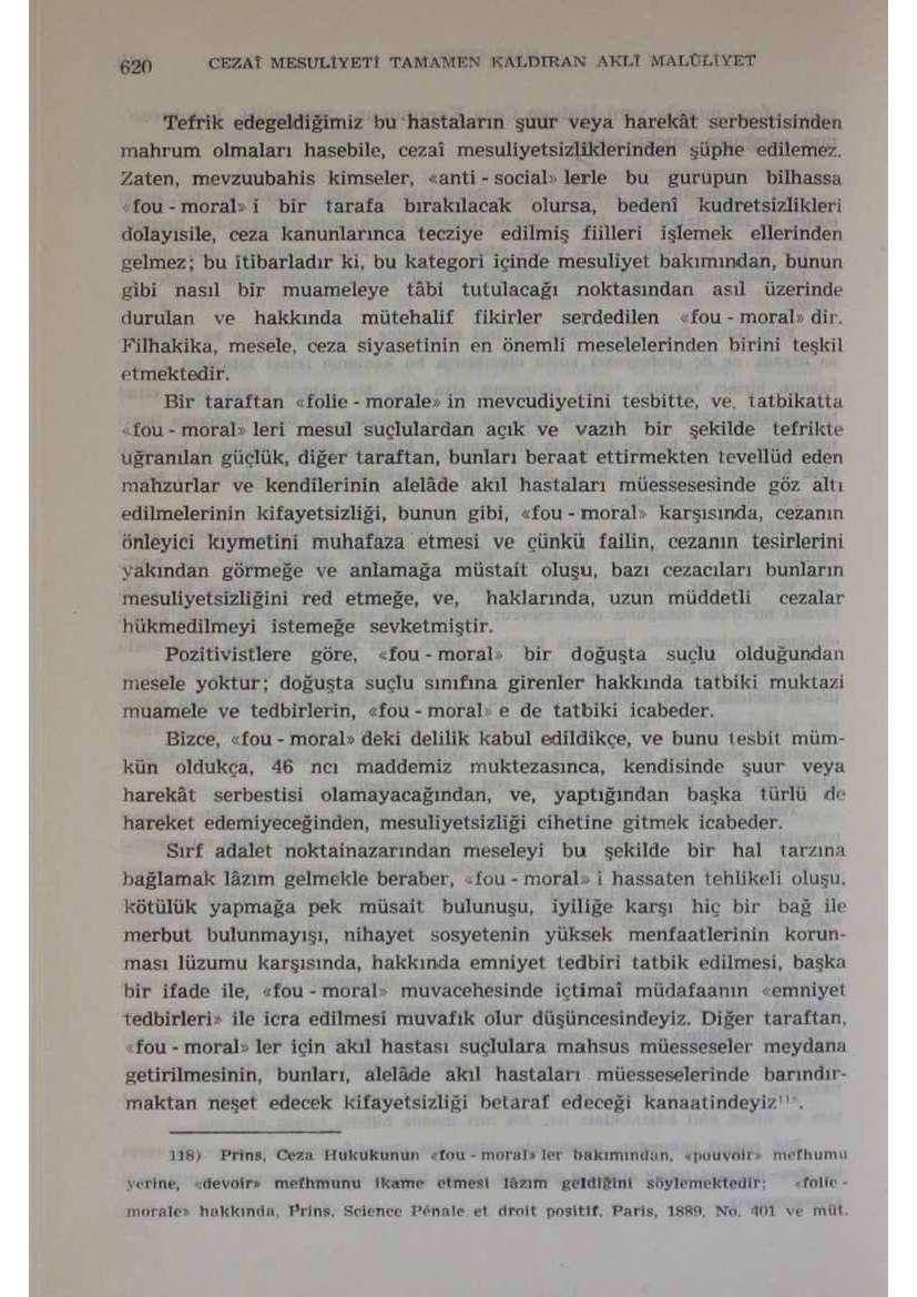 Tefrik edegeldiğimiz bu hastaların şuur veya harekât serbestisinden mahrum olmaları hasebile, cezaî mesuliyet sizliklerinden şüphe edilemez.