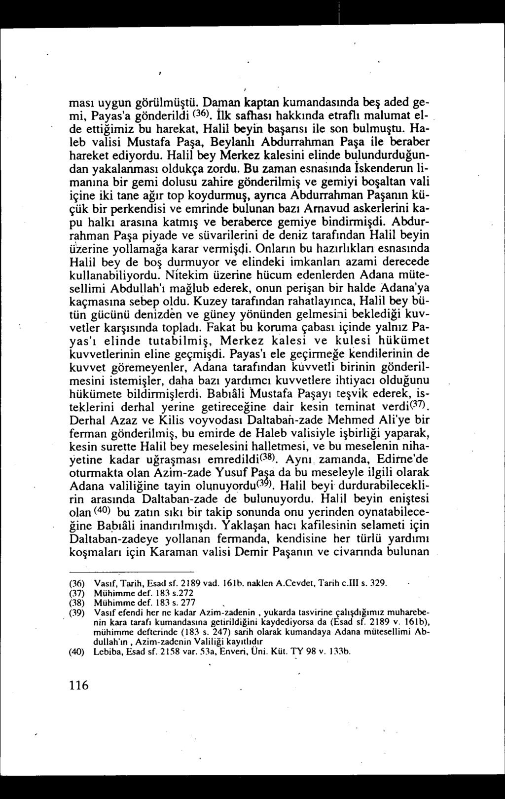 ması uygun görülmüştü. D~an kaptan kumandasında beş aded gemi, Payas'a gönderildi (36). Ilk safhası hakkında etraflı malumat elde ettiğimiz bu harekat, Halil beyin başarısı ile son bulmuştu.