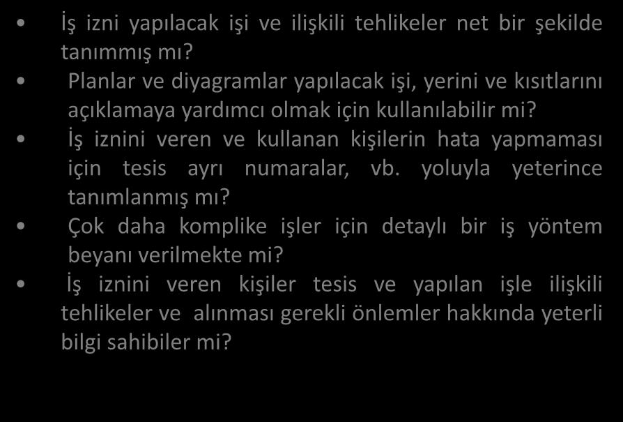 İş izni yapılacak işi ve ilişkili tehlikeler net bir şekilde tanımmış mı? Planlar ve diyagramlar yapılacak işi, yerini ve kısıtlarını açıklamaya yardımcı olmak için kullanılabilir mi?