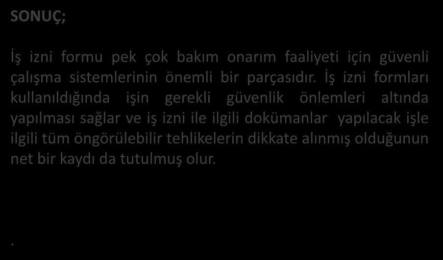 SONUÇ; İş izni formu pek çok bakım onarım faaliyeti için güvenli çalışma sistemlerinin önemli bir parçasıdır.