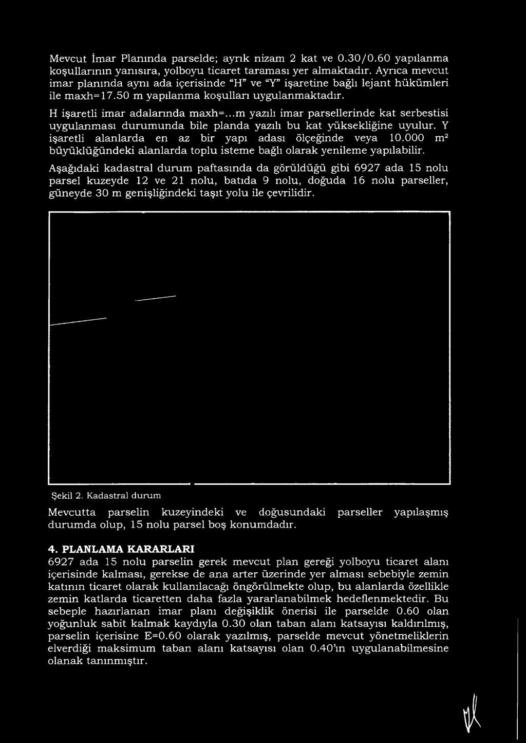 H işaretli im a r a d a la rın d a m ax h =...m yazılı im ar p a rsellerin d e k a t serb estisi u y g u la n m a sı d u ru m u n d a bile p la n d a yazılı b u k a t y ü k sek liğ in e u y u lu r.