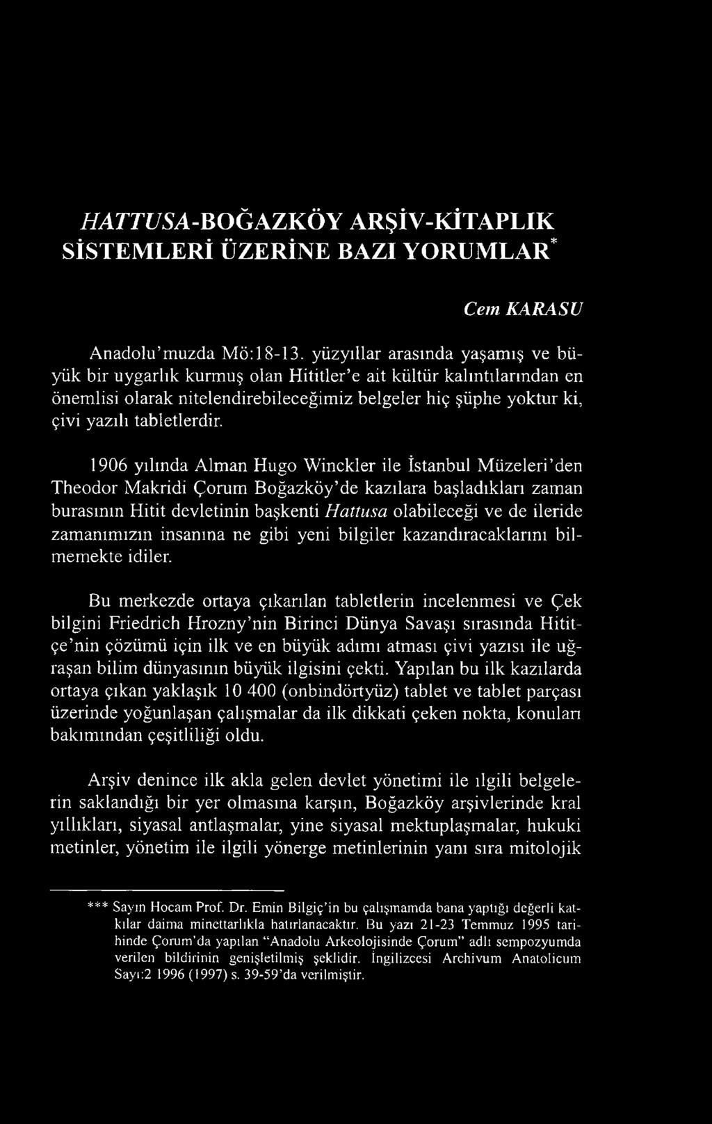 1906 yılında Alman Hugo Winckler ile İstanbul M üzeleri den Theodor Makridi Çorum Boğazköy de kazılara başladıkları zaman burasının Hitit devletinin başkenti Hattıısa olabileceği ve de ileride zam