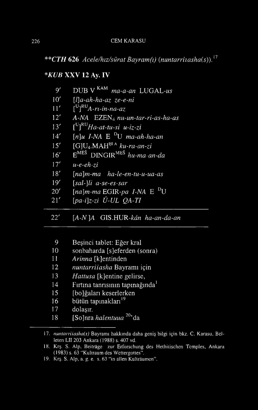 MAHöia ku-ra-an-zi 16' EmeS DINGlRMEä hu-ma-an -da 17' u-e-eh-zi 18' [na]m-ma ha-le-en-tu-u-ua--as 19' [sal-]li a-se-es-sar 20' [na]m-ma EG IR-pa I-NA E DU 21' [pa-i]z-zi Ü-UL QA-TI 22' [A-7V]A GIS.