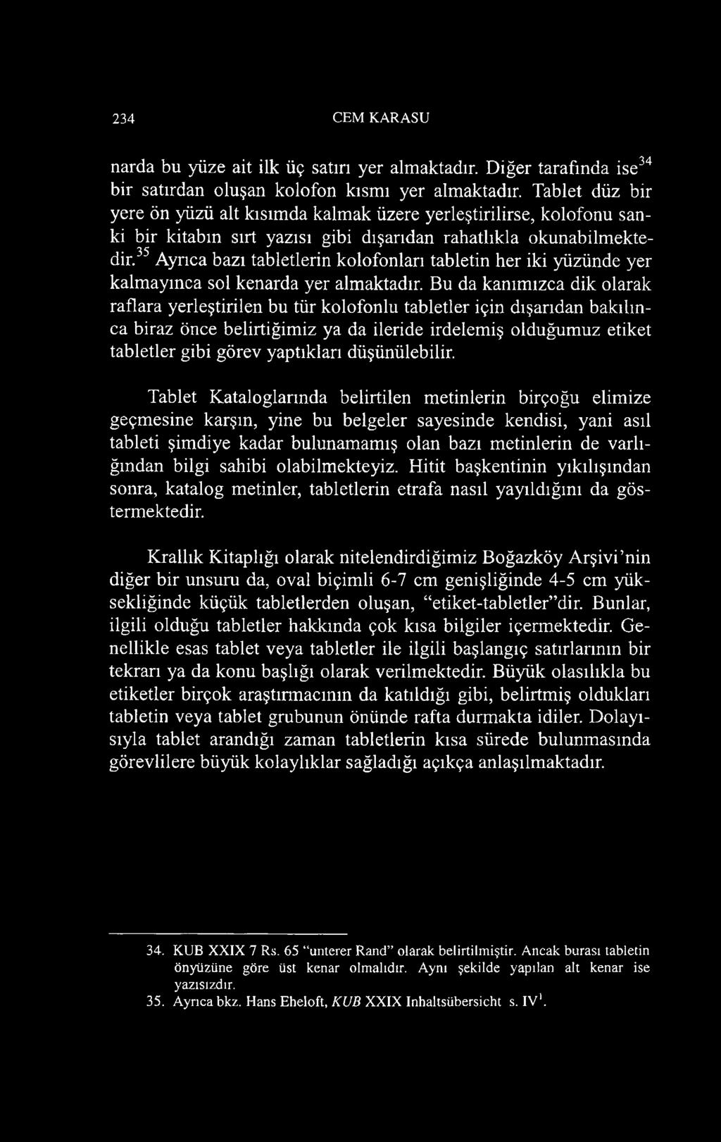 35 Ayrıca bazı tabletlerin kolofonları tabletin her iki yüzünde yer kalmayınca sol kenarda yer almaktadır.