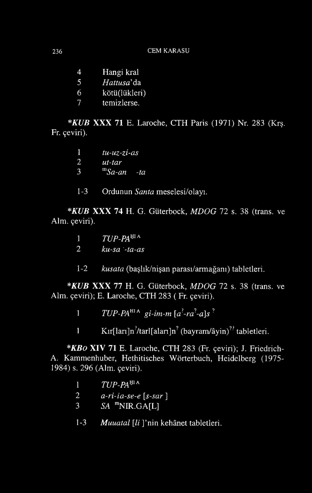 1 TUP-PAmA 2 fcw-sa '-ta-as 1-2 kusata (başlık/nişan parası/armağanı) tabletleri. *KUB XXX 77 H. G. Güterbock, MDOG 72 s. 38 (trans, ve Alm. çeviri); E. Laroche, CTH 283 ( Fr. çeviri). 1 TUP-PA A gi-im-m [a!