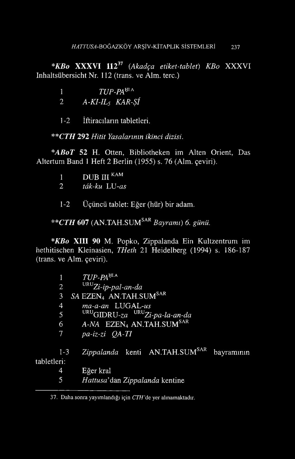 76 (Alm. çeviri). 1 DUB III KAM 2 tâk-ku L\J-as 1-2 Üçüncü tablet: Eğer (hür) bir adam. **CTH 607 (AN.TAH.SUMsar Bayramı) 6. günü. *KBo XIII 90 M.