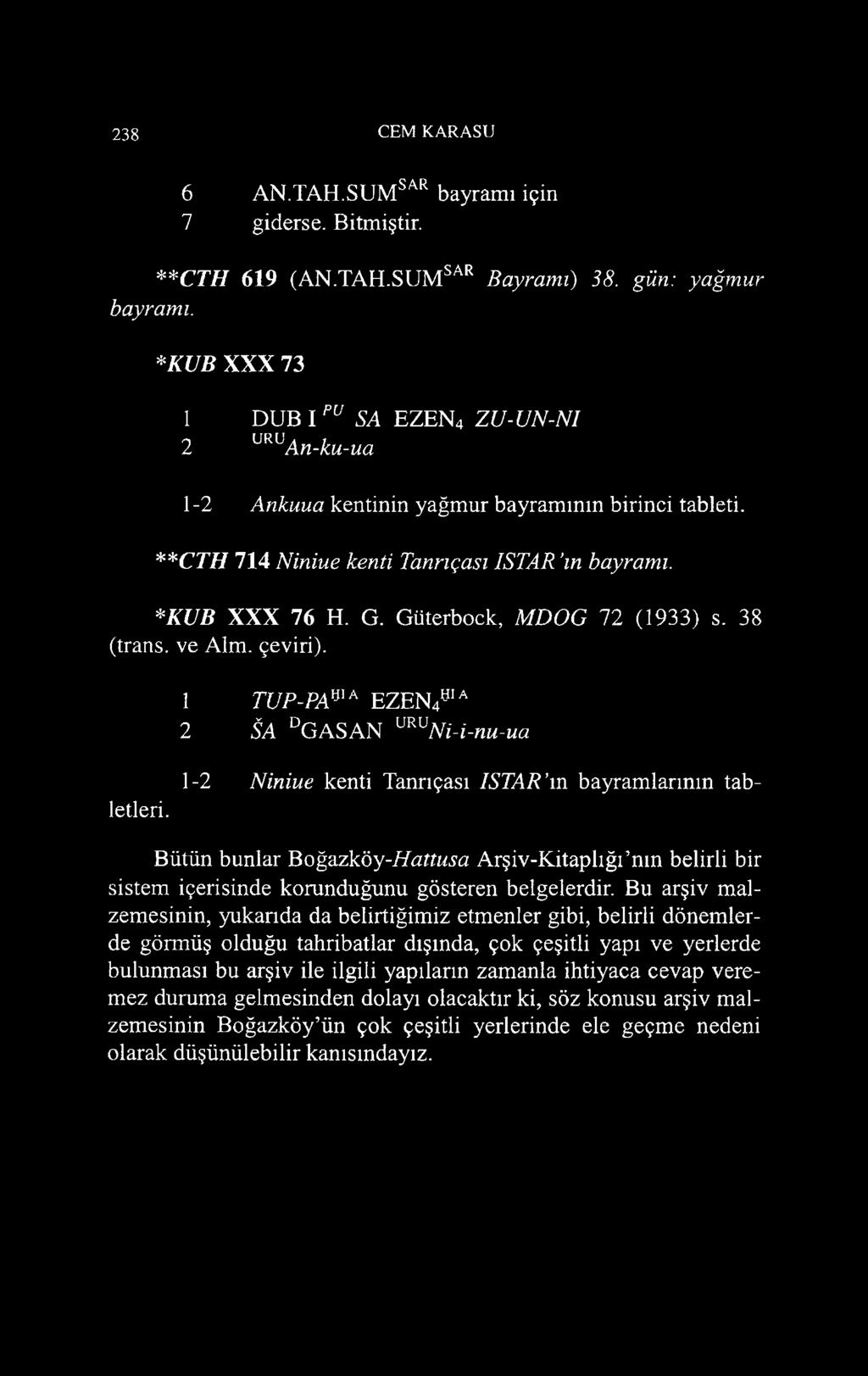 Güterbock, MDOG 72 (1933) s. 38 (trans, ve Alm. çeviri). 1 TUP-PAmA EZEN4öi a 2 A dgasan m v Ni-i-nu-ua 1-2 Niniue kenti Tanrıçası IST A R m bayram larının tabletleri.