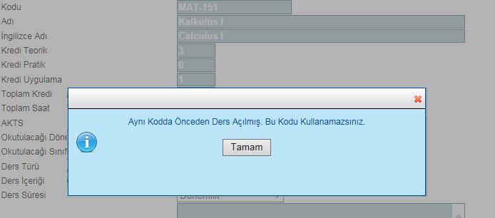 Her dersin kodu farklı olmalıdır. Ders bilgilerinden Ön koşul bilgisine kadarki bilgilerin hepsinin girilmesi zorunludur.