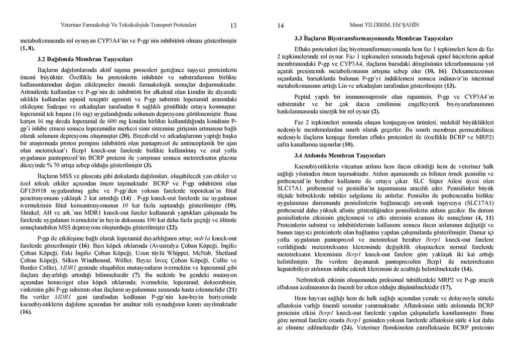 Veteriner Farmakoloji Ve Toksikolojide Transport Proteinleri 13 metabolizmasında rol oynayan CYP3A4'ün ve P-gp'nin inhibitörü olması gösterilmiştir (1, 8). 3.