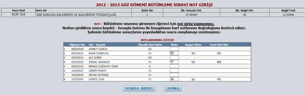 5 ÖĞRENCİ BİLGİ SİSTEMİ BÜTÜNLEME NOTLANDIRMA KILAVUZU 6. Notlar girildikten sonra KAYDET - HESAPLA işlemi yapılır (Şekil 3).