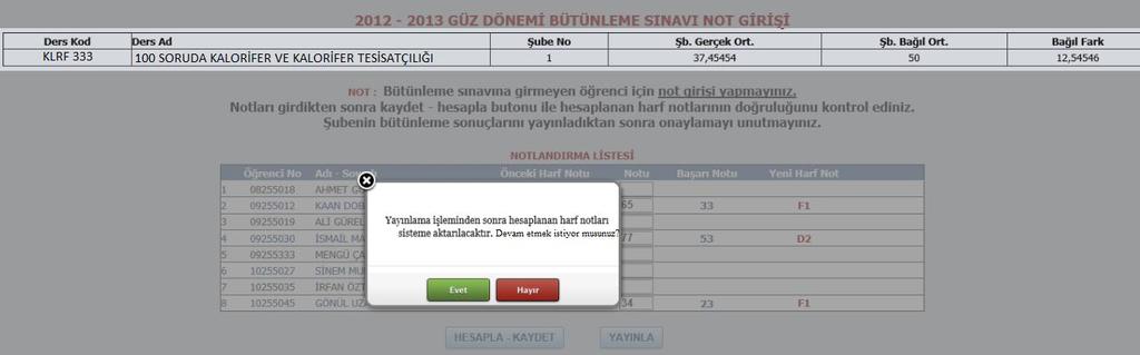 6 ÖĞRENCİ BİLGİ SİSTEMİ BÜTÜNLEME NOTLANDIRMA KILAVUZU 7. Notlar girilip kaydedildikten/hesaplandıktan ve kontrol edildikten sonra YAYINLA butonu aktif hale gelir ve yayınlama işlemi yapılabilir.