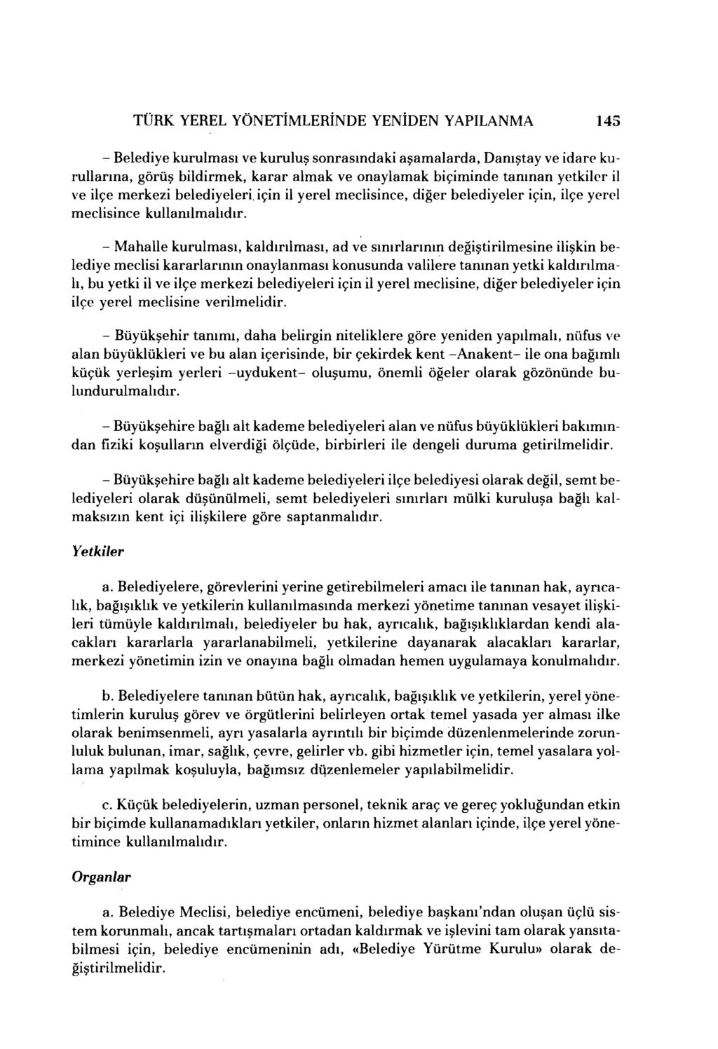 TÜRK YEREL YÖNETİMLERİNDE YENİDEN YAPıLANMA 145 Belediye kurulması ve kuruluş sonrasındaki aşamalarda, Danıştay ve idare kuruharına, görüş bildirmek, karar almak ve onaylamak biçiminde tanınan