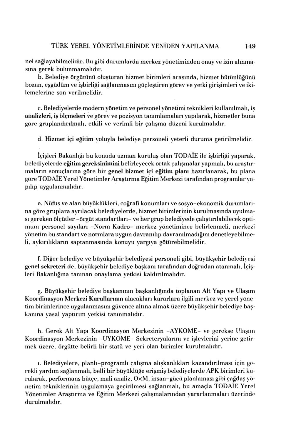 TÜRK YEREL YÖNETİMLERİNDE YENİDEN YAPıLANMA 149 nel sağlayabilmelidir. Bu gibi durumlarda merkez yönetiminden onay ve izin alınmasına gerek bu