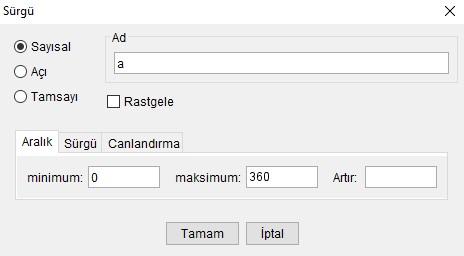 Etkinlik No: 8 Döndürme açısını sonradan değiştirebilecek bir özellik öğrenelim. Sürgü isimli GeoGebra aracını seçerek. Grafik alanında boş bir yere tıklayınız. Aşağıdaki gibi bir pencere açılacak.