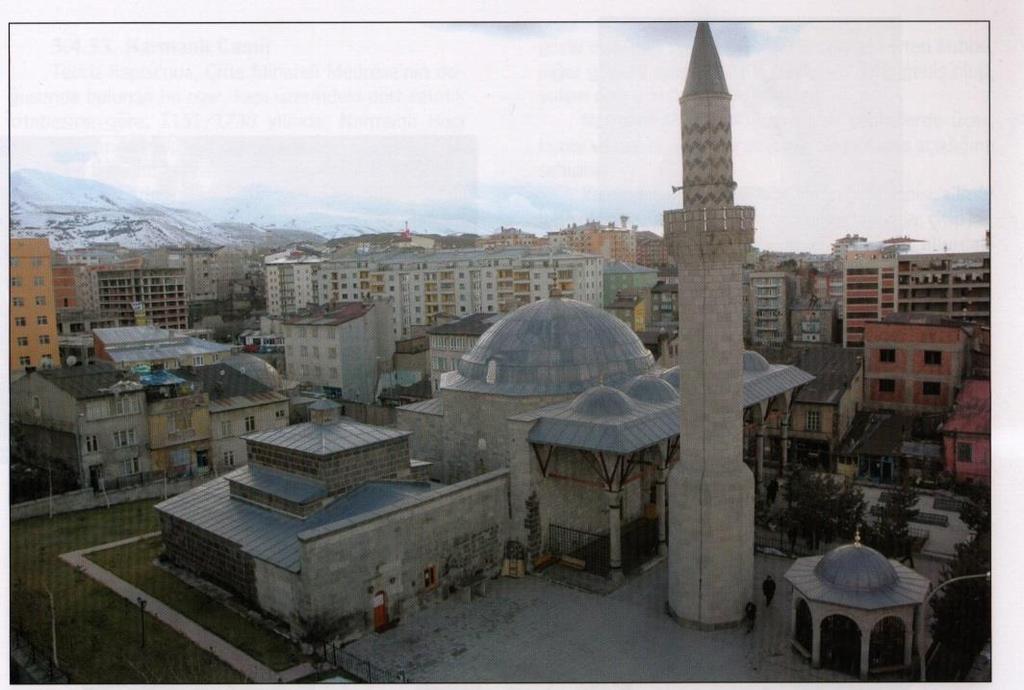 Barış Aydın 154 Erzurum daki Osmanlı camileri hemen hemen aynı planı gösteren tek kubbeli dikdörtgen bir hacim, üç veya beş kubbeli son cemaat yerinden meydana gelmekte, tek kubbeli olarak