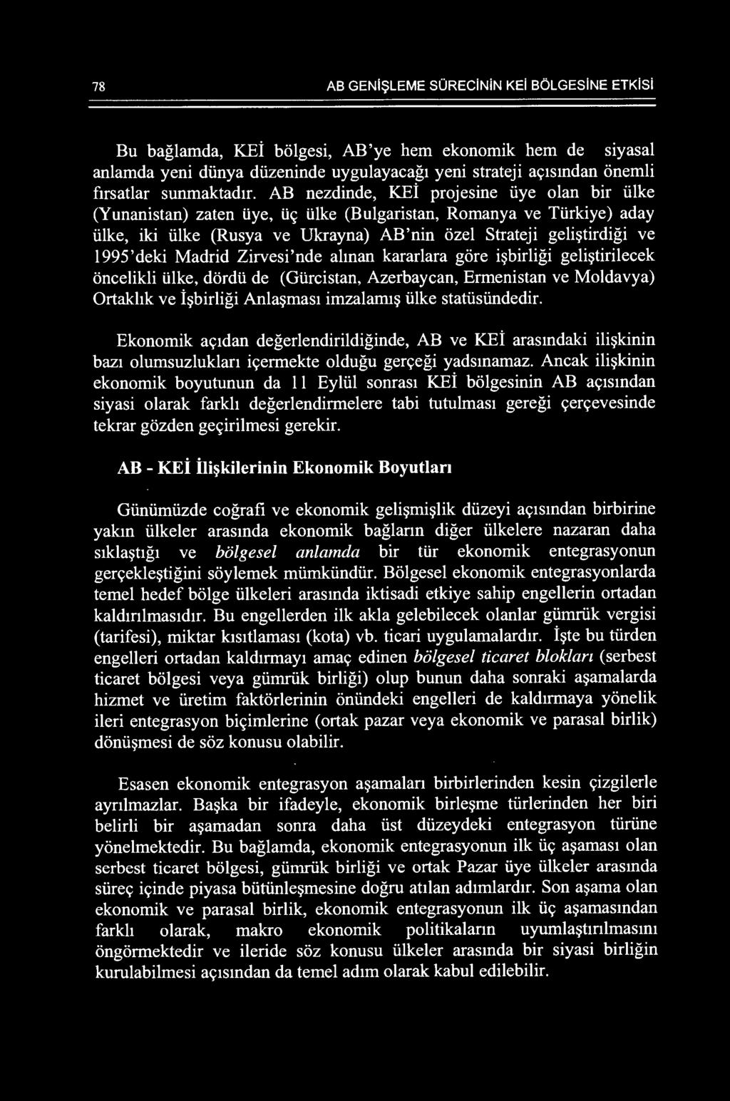 AB nezdinde, KEi projesine iiye olan bir iilke (Yunanistan) zaten Uye, ti~ tilke (Bulgaristan, Romanya ve Ttirkiye) aday iilke, iki iilke (Rusya ve Ukrayna) AB'nin ozel Strateji geli~tirdigi ve