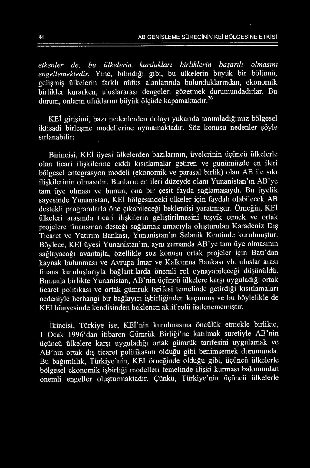 Bu durum, onlann ufuklanm biiyiik olc;:iide kapamaktadlr. 26 KEi giri~imi, baz1 nedenlerden dolay1 yukanda tammlad1gumz bolgesel iktisadi birle~me modellerine uymamaktadu.