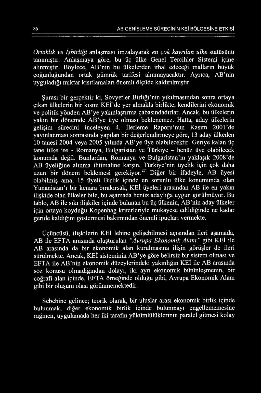 Aynca, AB'nin uyguladigi miktar kisitlamalan onemli ol<;:i.ide kaldmhm~tlr. Surasi bir ger<;:ektir ki, Sovyetler Birligi 'nin yikilmasmdan sonra ortaya <;:Ikan i.