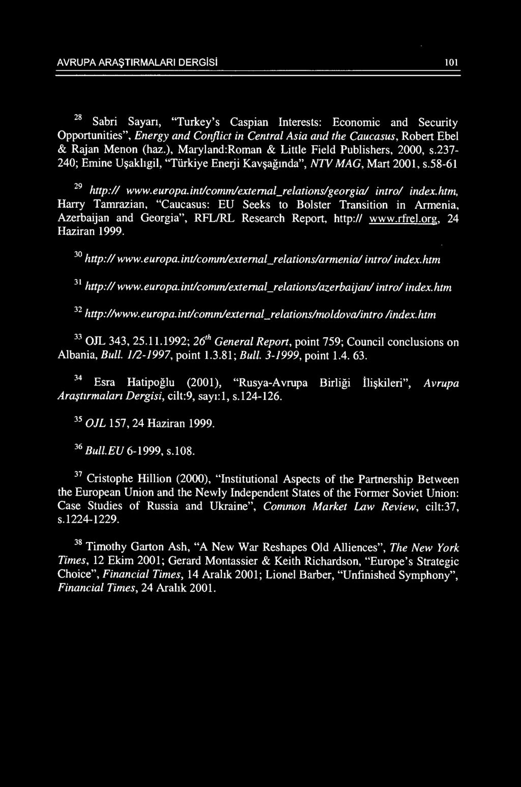 g eo rg ia/ i nt rol index. htm, Harry Tamrazian, "Caucasus: EU Seeks to Bolster Transition in Armenia, Azerbaijan and Georgia", RFL/RL Research Report, http:// www.rfrel.org, 24 Haziran 1999.