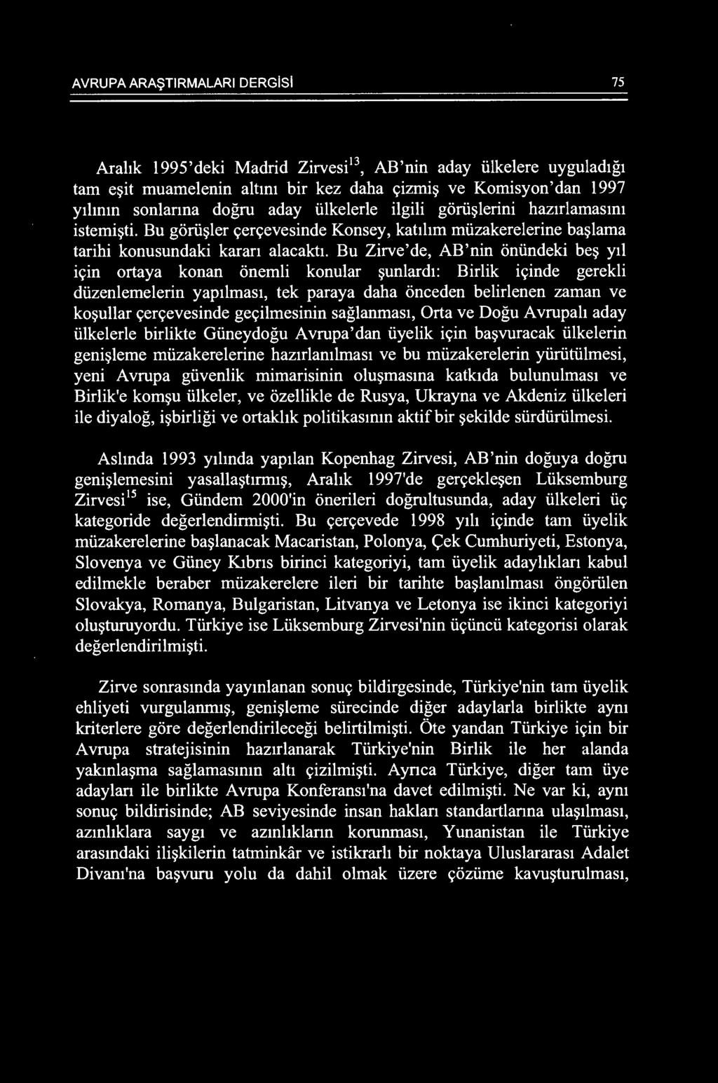 Bu Zirve'de, AB'nin oniindeki be~ ytl ir;:in ortaya konan onemli konular ~unlardt: Birlik ir;:inde gerekli diizenlemelerin yaptlmast, tek paraya daha onceden belirlenen zaman ve ko~ullar