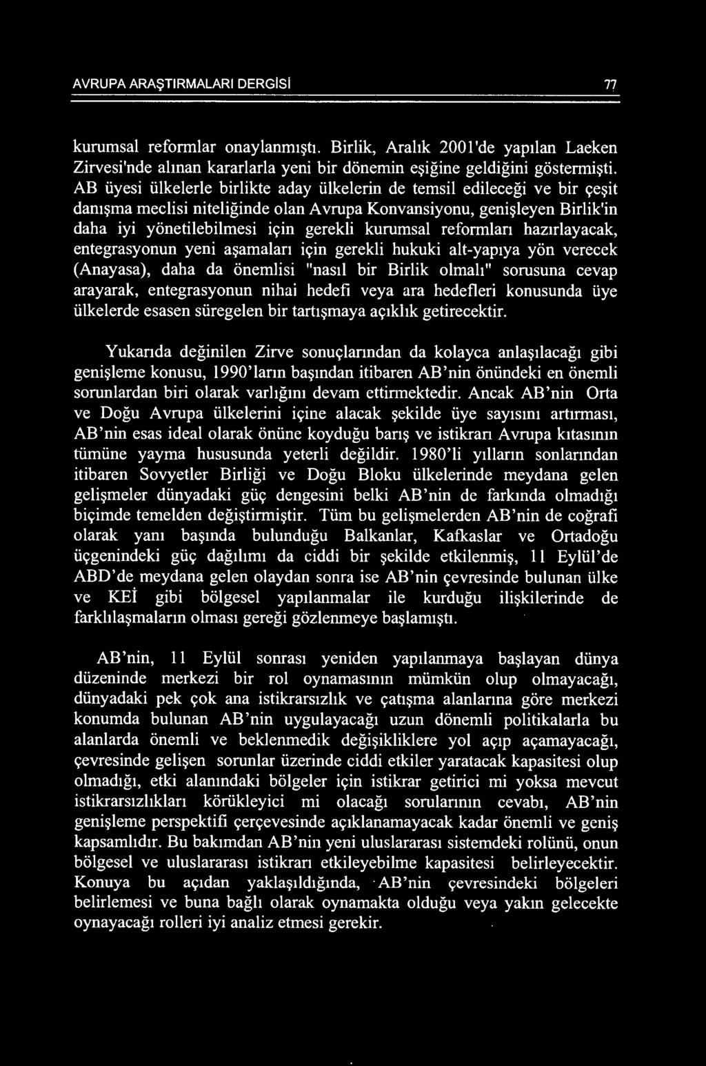 kurumsal reformlan haz1rlayacak, entegrasyonun yeni a~amalan i<;:in gerekli hukuki alt-yap1ya yon verecek (Anayasa), daha da onemlisi "nas1l bir Birlik olmah" sorusuna cevap arayarak, entegrasyonun