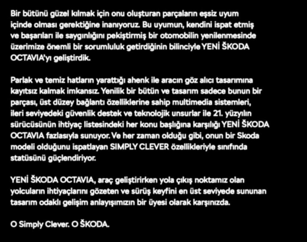 OCTAVIA yı geliştirdik. Parlak ve temiz hatların yarattığı ahenk ile aracın göz alıcı tasarımına kayıtsız kalmak imkansız.