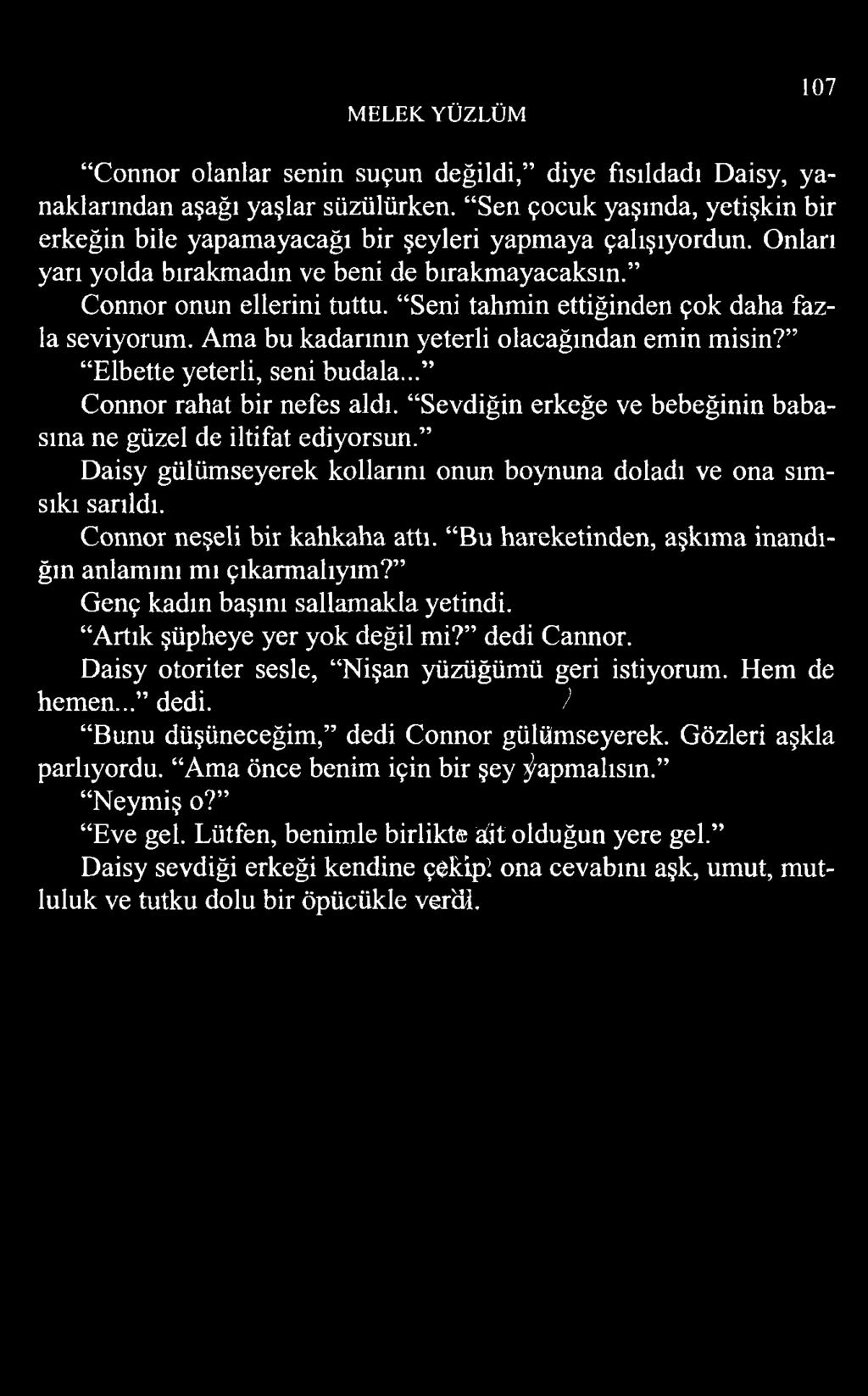 Seni tahmin ettiğinden çok daha fazla seviyorum. Ama bu kadarının yeterli olacağından emin misin? Elbette yeterli, seni budala... Connor rahat bir nefes aldı.