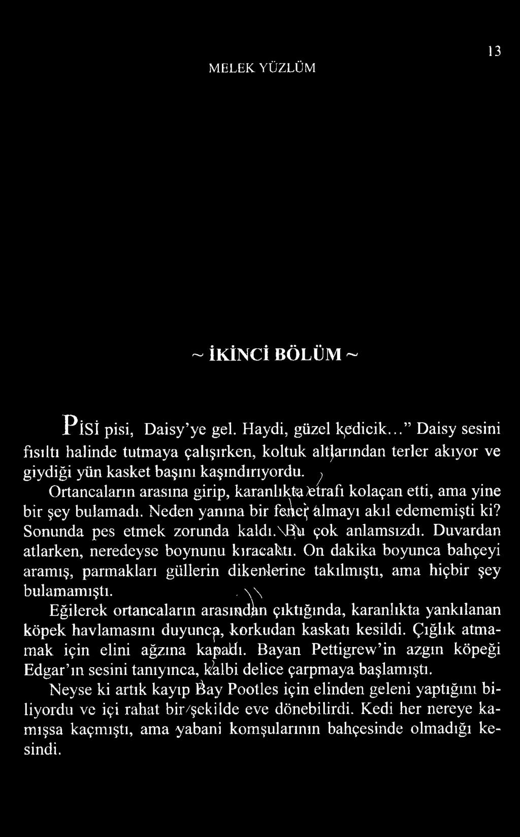 MELEK YÜZLÜM 13 ~ İKİNCİ BÖLÜM ~ P is İ pisi, Daisy ye gel. Haydi, güzel k^eciicik.