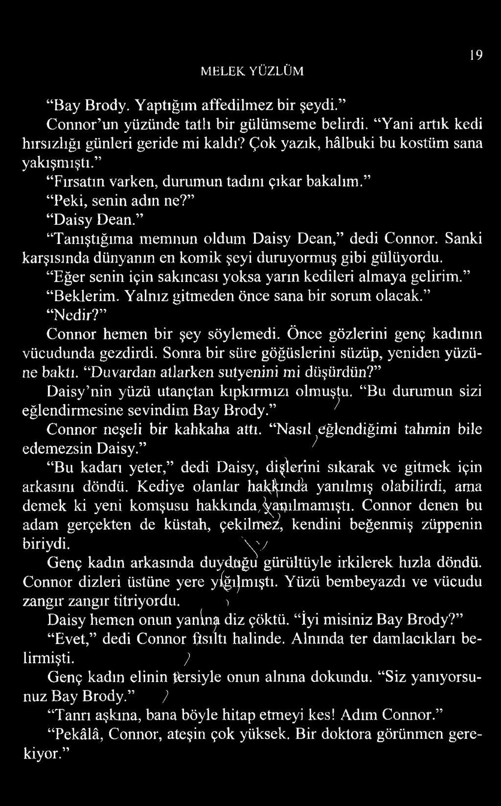 Sanki karşısında dünyanın en komik şeyi duruyormuş gibi gülüyordu. Eğer senin için sakıncası yoksa yarın kedileri almaya gelirim. Beklerim. Yalnız gitmeden önce sana bir sorum olacak. Nedir?