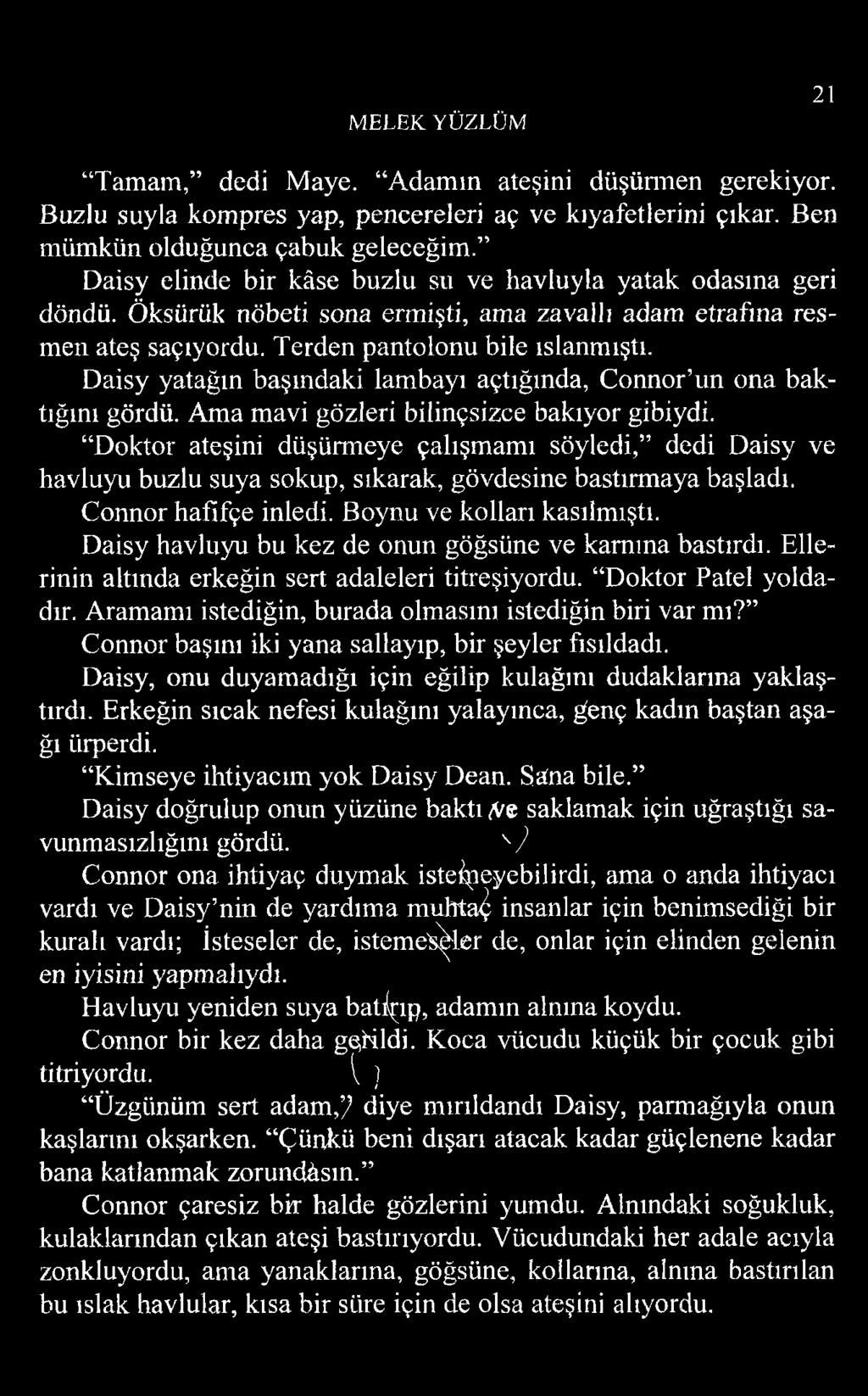 Daisy yatağın başındaki lambayı açtığında, Connor un ona baktığını gördü. Ama mavi gözleri bilinçsizce bakıyor gibiydi.