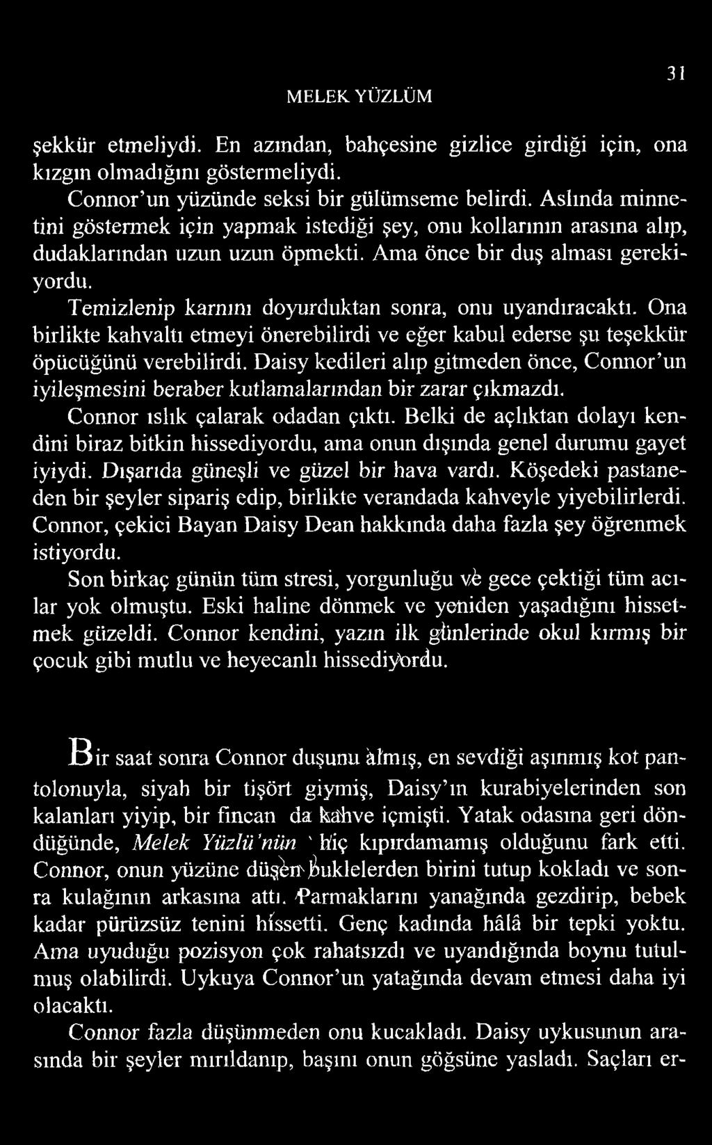 Temizlenip karnını doyurduktan sonra, onu uyandıracaktı. Ona birlikte kahvaltı etmeyi önerebilirdi ve eğer kabul ederse şu teşekkür öpücüğünü verebilirdi.