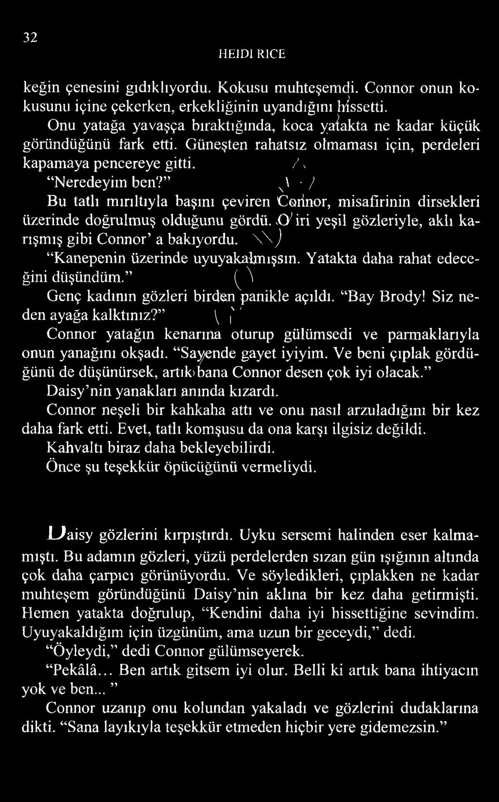 x\ } Bu tatlı mırıltıyla başını çeviren Corinor, misafirinin dirsekleri üzerinde doğrulmuş olduğunu gördü..(> iri yeşil gözleriyle, aklı karışmış gibi Connor a bakıyordu.