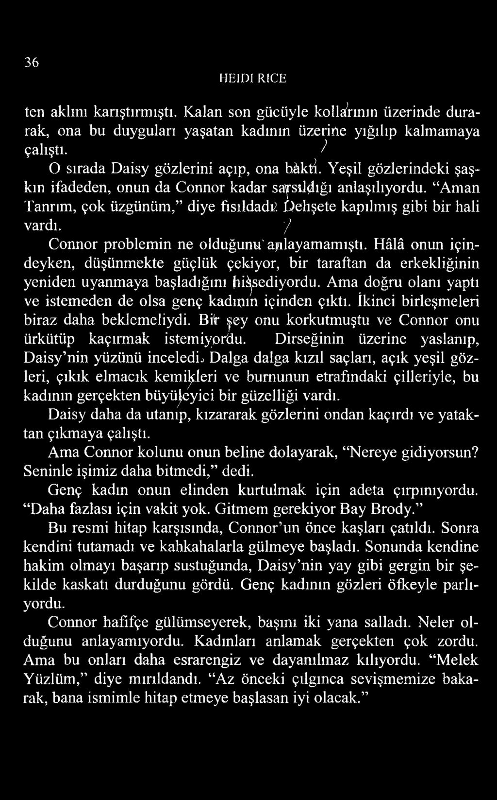 y1 Connor problemin ne olduğunu'anlayamamıştı. Hâlâ onun içindeyken, düşünmekte güçlük çekiyor, bir taraftan da erkekliğinin yeniden uyanmaya başladığını hissediyordu.