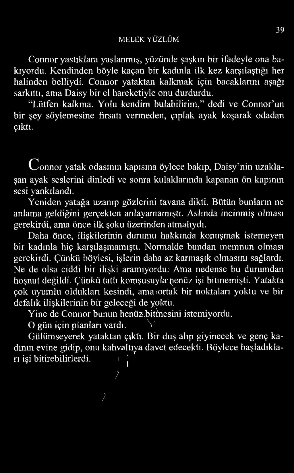 Yolu kendim bulabilirim, dedi ve Connor un bir şey söylemesine fırsatı vermeden, çıplak ayak koşarak odadan çıktı.