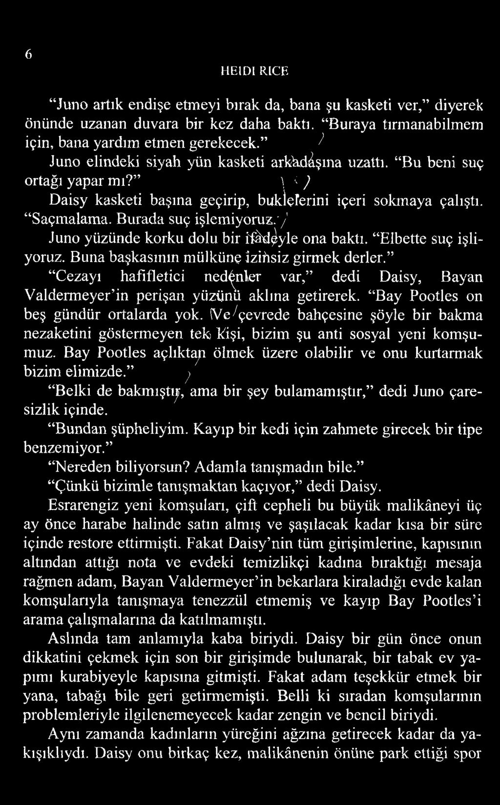 Burada suç işlemiyoruz//1 Juno yüzünde korku dolu bir ifâdeyle ona baktı. Elbette suç işliyoruz. Buna başkasının mülküne îzihsiz girmek derler.