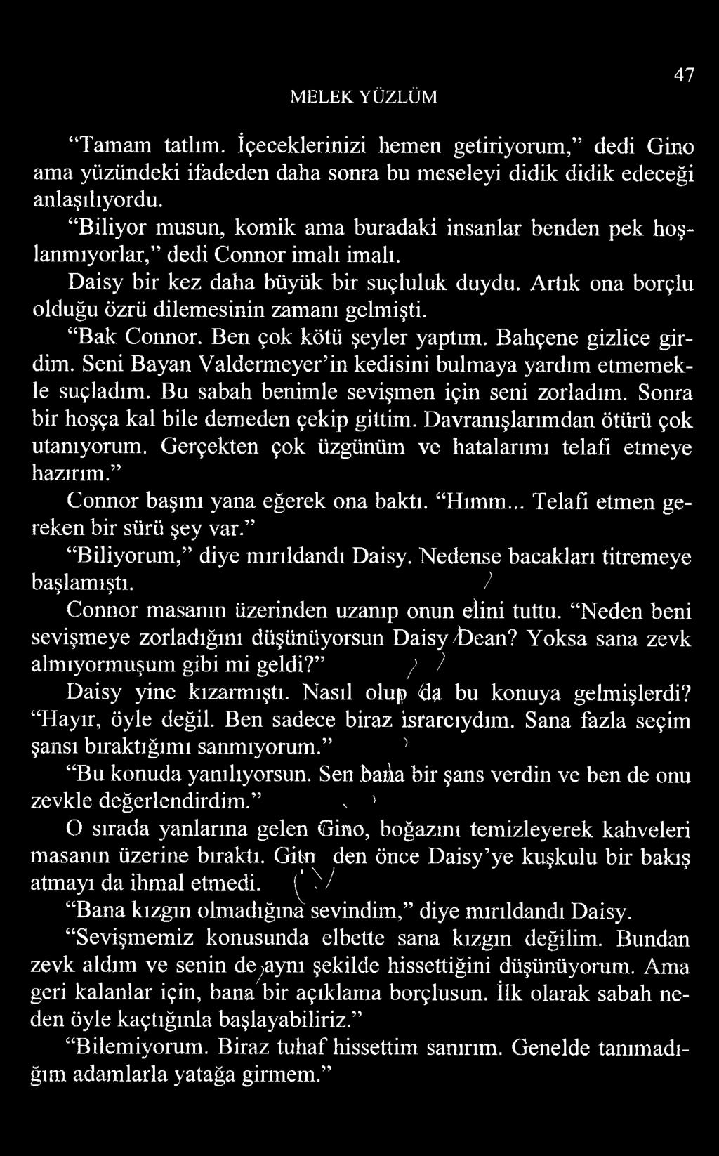 Bak Connor. Ben çok kötü şeyler yaptım. Bahçene gizlice girdim. Seni Bayan Valdermeyer in kedisini bulmaya yardım etmemekle suçladım. Bu sabah benimle sevişmen için seni zorladım.