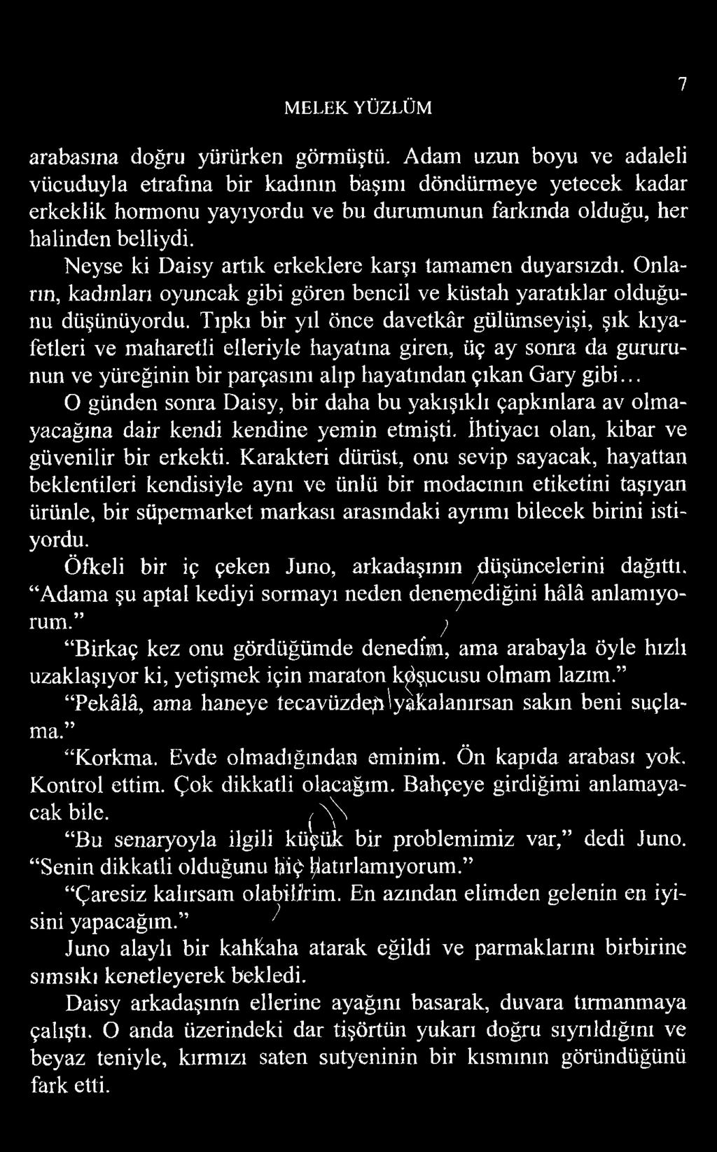 Neyse ki Daisy artık erkeklere karşı tamamen duyarsızdı. Onların, kadınları oyuncak gibi gören bencil ve küstah yaratıklar olduğunu düşünüyordu.