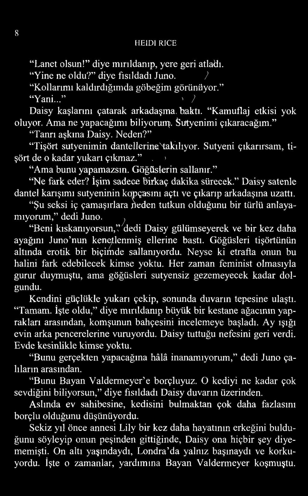 8 HE1D1 RICE Lanet olsun! diye mırıldanıp, yere geri atladı. Yine ne oldu? diye fısıldadı Juno. ) Kollarımı kaldırdığımda göbeğim görünüyor. Yani... ' ) Daisy kaşlarını çatarak arkadaşına, hakti.