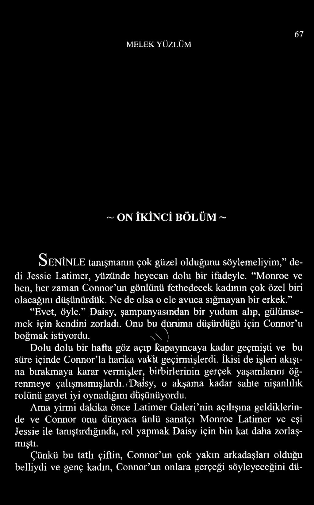 Daisy, şampanyasından bir yudum alıp, gülümsemek için kendini zorladı. Onu bu dünima düşürdüğü için Connor u boğmak istiyordu.