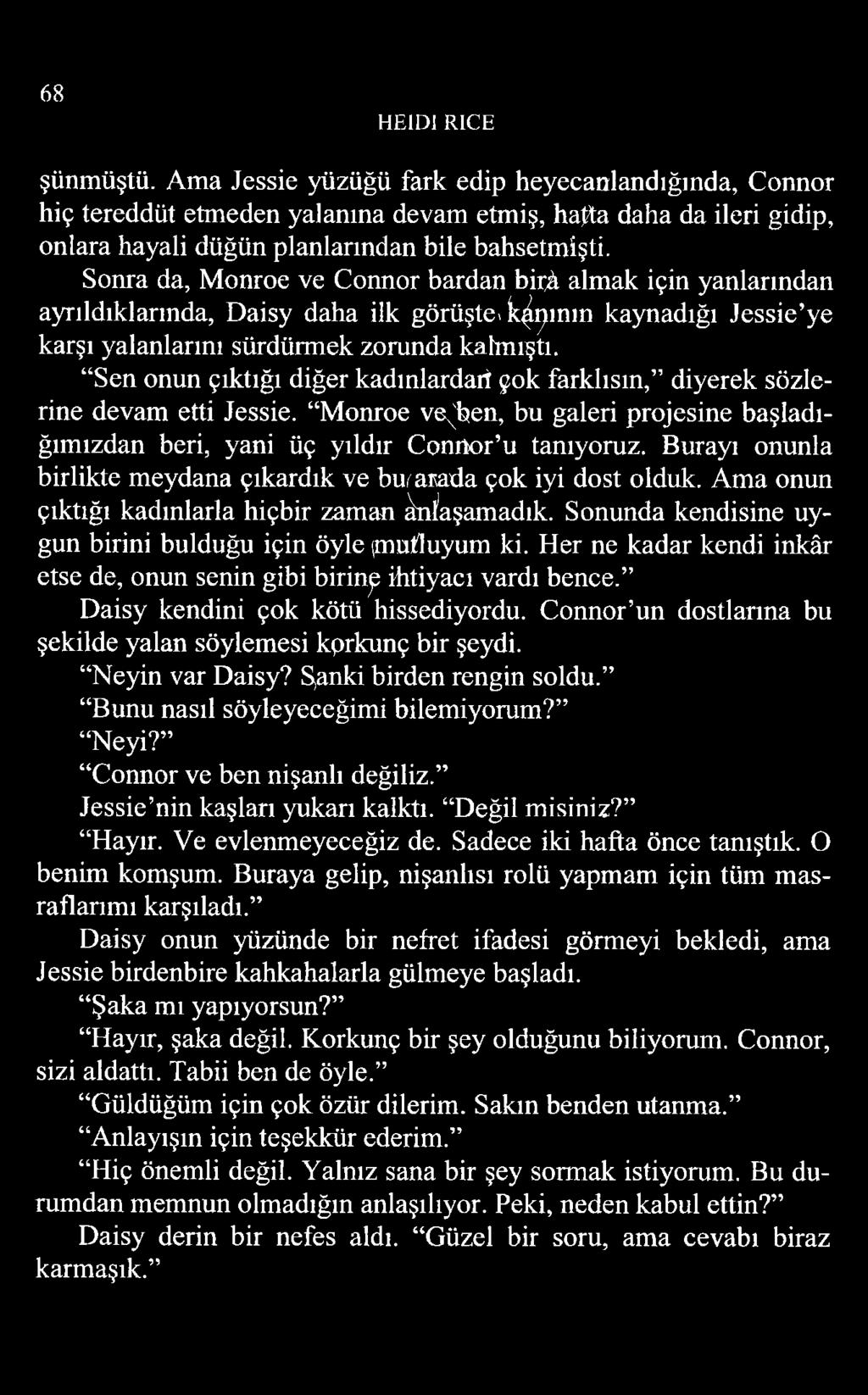 Sen onun çıktığı diğer kadınlardari çok farklısın, diyerek sözlerine devam etti Jessie. Monroe veçhen, bu galeri projesine başladığımızdan beri, yani üç yıldır Conrtor u tanıyoruz.